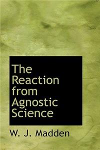 The Reaction from Agnostic Science