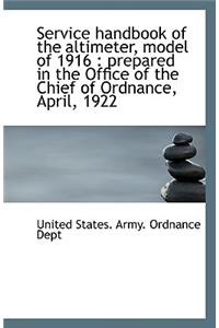 Service Handbook of the Altimeter, Model of 1916: Prepared in the Office of the Chief of Ordnance,