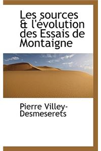 Les Sources & L'Evolution Des Essais de Montaigne