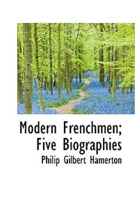 Modern Frenchmen; Five Biographies