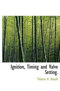 Ignition, Timing and Valve Setting.