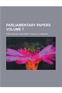 Parliamentary Papers Volume 7