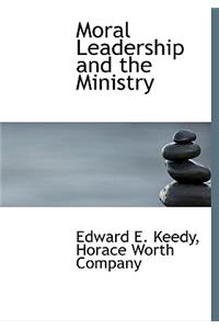Moral Leadership and the Ministry