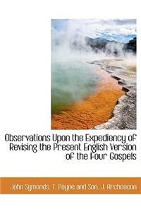Observations Upon the Expediency of Revising the Present English Version of the Four Gospels