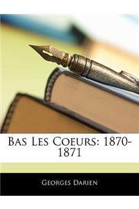 Bas Les Coeurs: 1870-1871