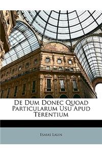 de Dum Donec Quoad Particularum Usu Apud Terentium