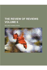 The Review of Reviews Volume 6