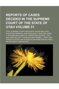 Reports of Cases Decided in the Supreme Court of the State of Utah Volume 51