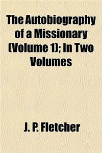 The Autobiography of a Missionary (Volume 1); In Two Volumes