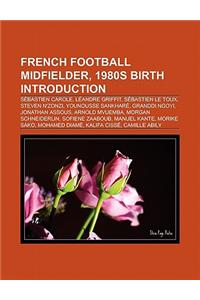 French Football Midfielder, 1980s Birth Introduction