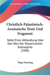 Christlich-Palastinisch-Aramaische Texte Und Fragment