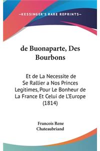 de Buonaparte, Des Bourbons: Et de La Necessite de Se Rallier a Nos Princes Legitimes, Pour Le Bonheur de La France Et Celui de L'Europe (1814)