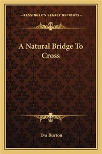 Natural Bridge to Cross