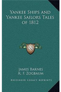 Yankee Ships and Yankee Sailors Tales of 1812