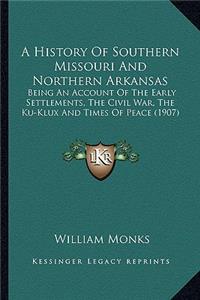 History of Southern Missouri and Northern Arkansas a History of Southern Missouri and Northern Arkansas