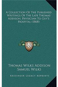Collection of the Published Writings of the Late Thomas Addison, Physician to Guy's Hospital (1868)