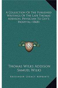 Collection of the Published Writings of the Late Thomas Addison, Physician to Guy's Hospital (1868)