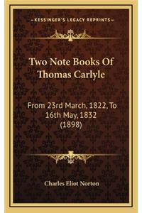 Two Note Books of Thomas Carlyle: From 23rd March, 1822, to 16th May, 1832 (1898)