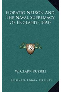 Horatio Nelson and the Naval Supremacy of England (1893)