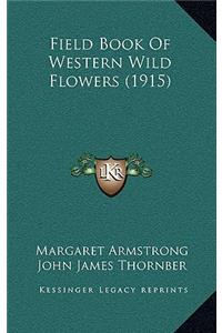 Field Book Of Western Wild Flowers (1915)