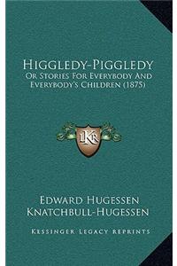 Higgledy-Piggledy: Or Stories For Everybody And Everybody's Children (1875)