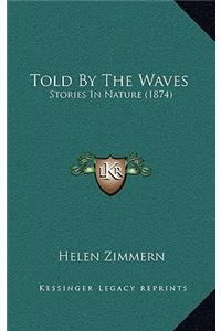 Told By The Waves: Stories In Nature (1874)