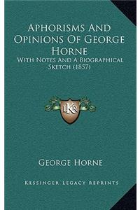 Aphorisms And Opinions Of George Horne
