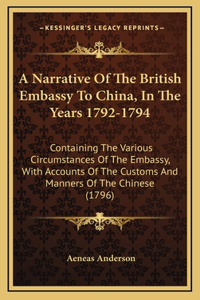 Narrative Of The British Embassy To China, In The Years 1792-1794