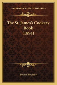 The St. James's Cookery Book (1894)