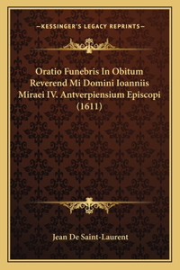 Oratio Funebris In Obitum Reverend Mi Domini Ioanniis Miraei IV. Antverpiensium Episcopi (1611)