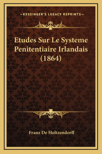 Etudes Sur Le Systeme Penitentiaire Irlandais (1864)