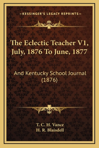 The Eclectic Teacher V1, July, 1876 To June, 1877