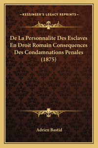De La Personnalite Des Esclaves En Droit Romain Consequences Des Condamnations Penales (1875)