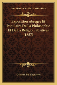 Exposition Abregee Et Populaire De La Philosophie Et De La Religion Positives (1857)