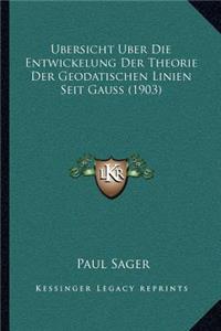 Ubersicht Uber Die Entwickelung Der Theorie Der Geodatischen Linien Seit Gauss (1903)