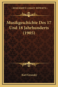 Musikgeschichte Des 17 Und 18 Jahrhunderts (1905)