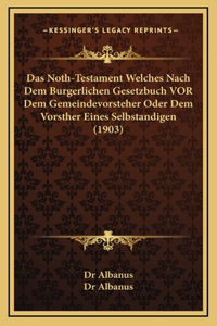 Das Noth-Testament Welches Nach Dem Burgerlichen Gesetzbuch VOR Dem Gemeindevorsteher Oder Dem Vorsther Eines Selbstandigen (1903)