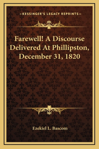 Farewell! A Discourse Delivered At Phillipston, December 31, 1820