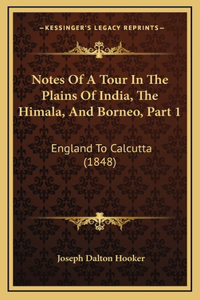 Notes Of A Tour In The Plains Of India, The Himala, And Borneo, Part 1