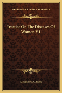 Treatise On The Diseases Of Women V1