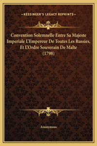 Convention Solemnelle Entre Sa Majeste Imperiale L'Empereur De Toutes Les Russies, Et L'Ordre Souverain De Malte (1798)