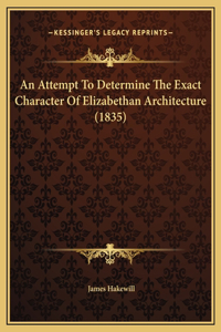 An Attempt To Determine The Exact Character Of Elizabethan Architecture (1835)