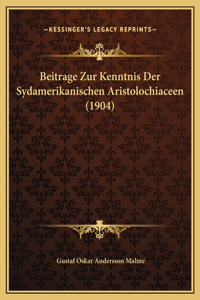 Beitrage Zur Kenntnis Der Sydamerikanischen Aristolochiaceen (1904)
