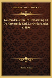 Geschiedenis Van De Hervorming En De Hervormde Kerk Der Nederlanden (1899)
