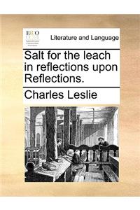 Salt for the Leach in Reflections Upon Reflections.