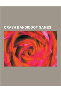 Crash Bandicoot Games: Crash of the Titans, Crash Bandicoot, Crash Nitro Kart, Crash: Mind Over Mutant, Crash Bandicoot 3: Warped, Crash Team