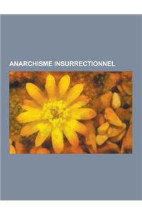 Anarchisme Insurrectionnel: Anarchiste Insurrectionnel, Mikhail Bakounine, Propagande Par Le Fait, Errico Malatesta, Carlo Cafiero, Nestor Makhno,