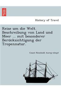 Reise Um Die Welt. Beschreibung Von Land Und Meer ... Mit Besonderer Beru Cksichtigung Der Tropennatur.