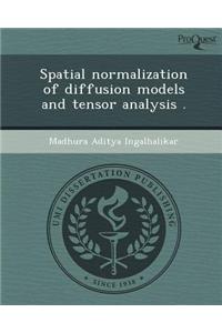 Spatial Normalization of Diffusion Models and Tensor Analysis