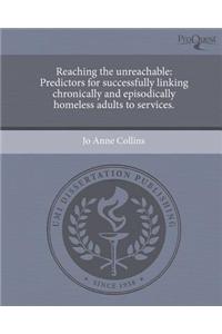 Reaching the Unreachable: Predictors for Successfully Linking Chronically and Episodically Homeless Adults to Services